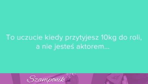 To uczucie ;D