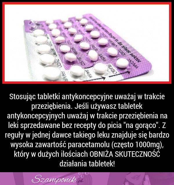Stosując tabletki antykoncepcyjne UWAŻAJ w trakcie przeziębienia!