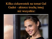 Kilka ciekawostek na temat Gal Gadot - aktorce innej niż wszystkie