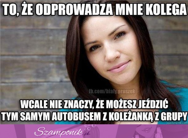 To, że odprowadza mnie koelga