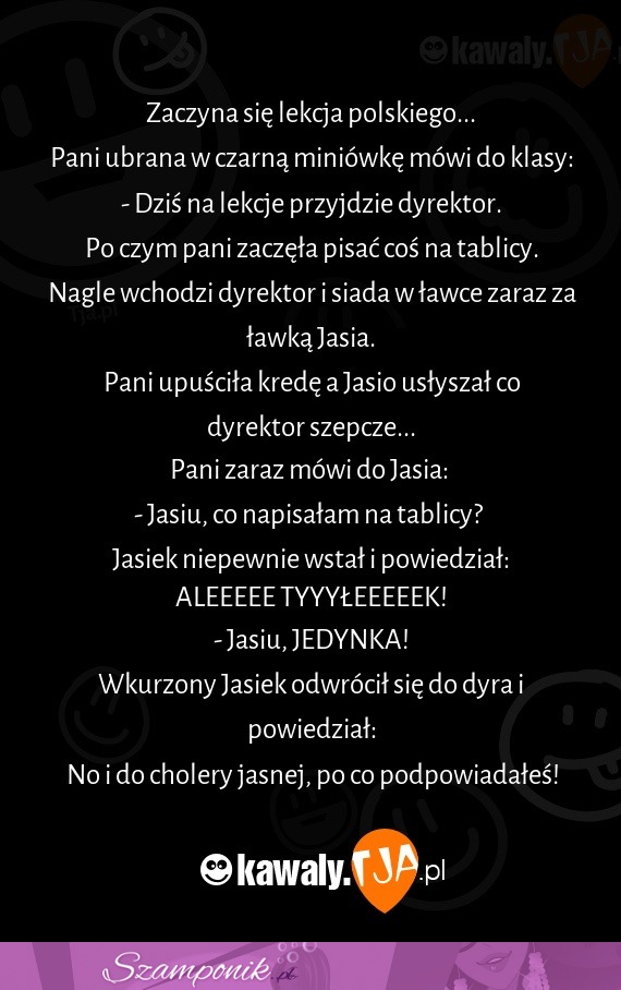 To wszystko wina dyra! ... Gdyby nie podpowiadał...