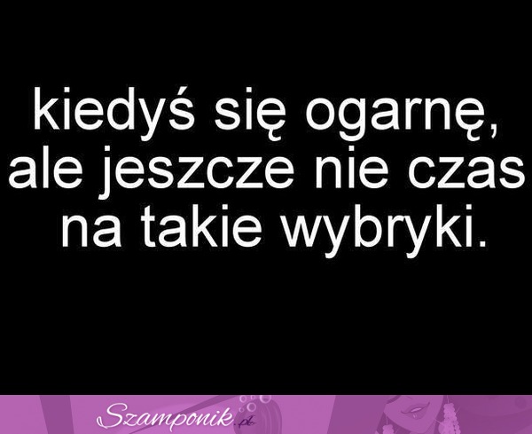 Kiedyś się ogarnę.. ;D