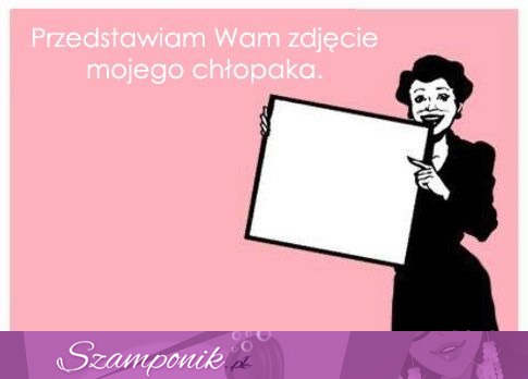 Przedstawiam Wam zdjęcie mojego chłopaka