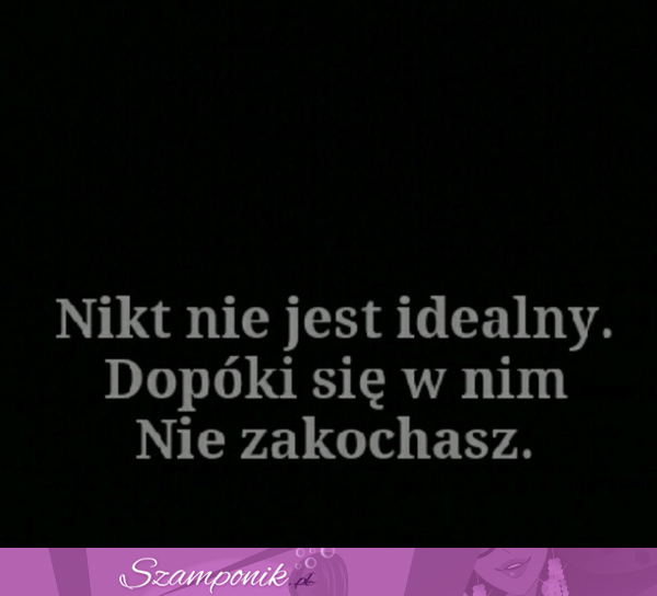 Nikt nie jest idealny.