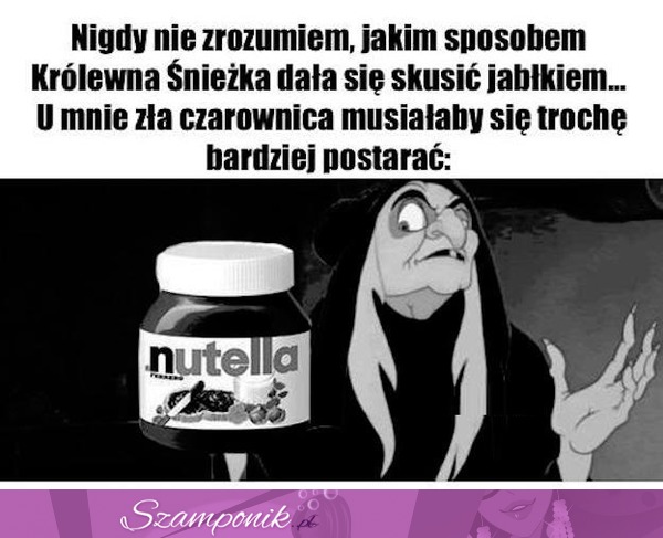 Zła czarownica musiałaby się postarać ;D