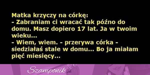 Matka krzyczy na córkę, żeby tak nie szalała, bo ona w jej wieku...