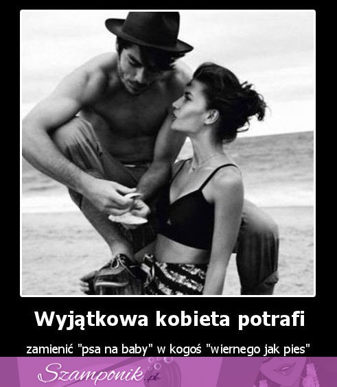 Wyjątkowa kobieta potrafi...