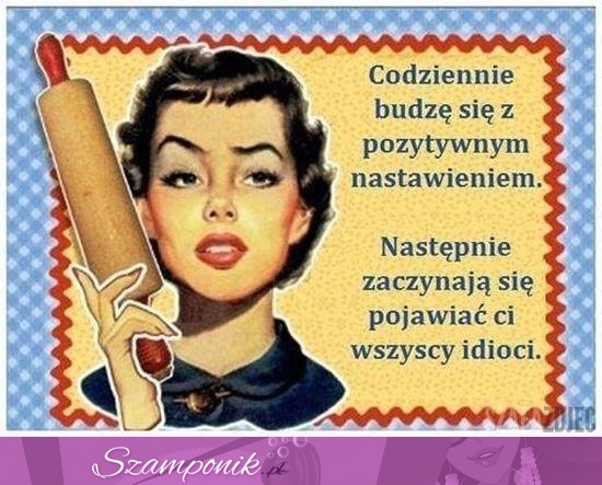 Codziennie budzę się...