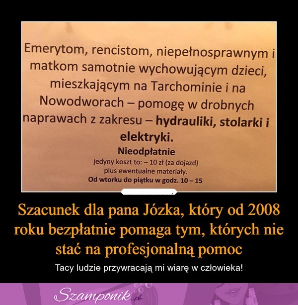 Szacunek dla Pana Józka, który od 2008 roku bezpłatnie pomaga tym, których nie stać na profesjonalną pomoc