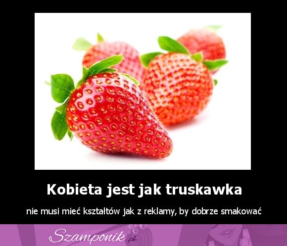 Kobieta jest jak truskawka