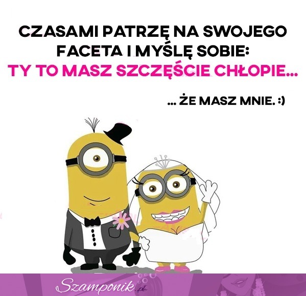 Czasami patrzę na swojego faceta i myślę... ;P