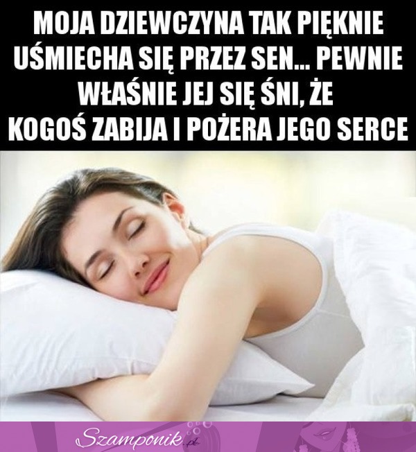 Moja dziewczyna tak pięknie uśmiecha się przez sen