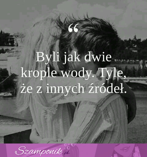 Byli jak dwie krople wody