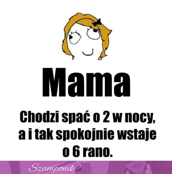 Mama, chodzi spać o drugiej w nocy...