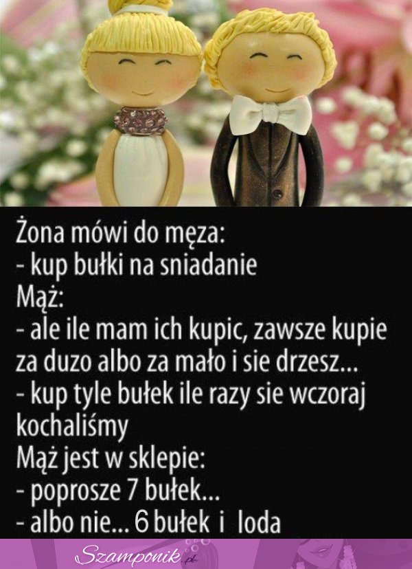 Żona mówi do męża; Kup bułki na śniadanie... Przeczytaj do końca padniesz ze śmiechu ;D