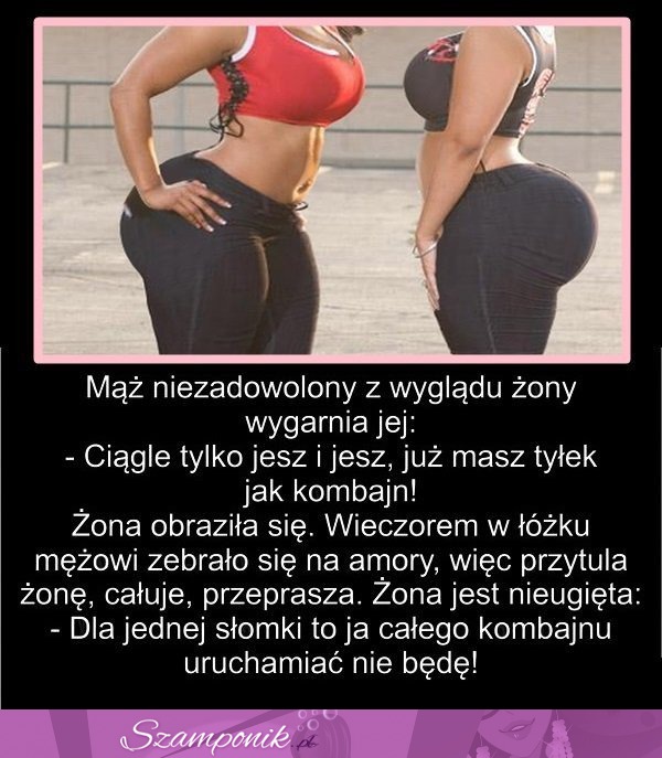 Kawał na dziś: Mąż niezadowolony z wyglądu wygarnia jej... ;D