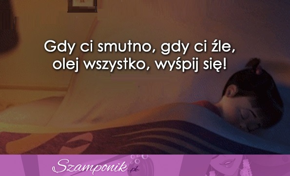 Gdy Ci smutno, gdy Ci źle...