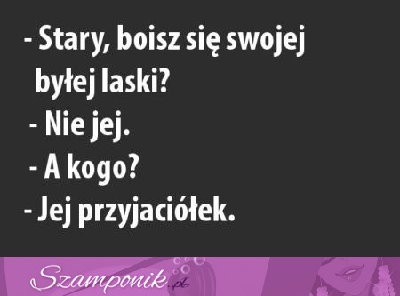 Boisz się swojej laski