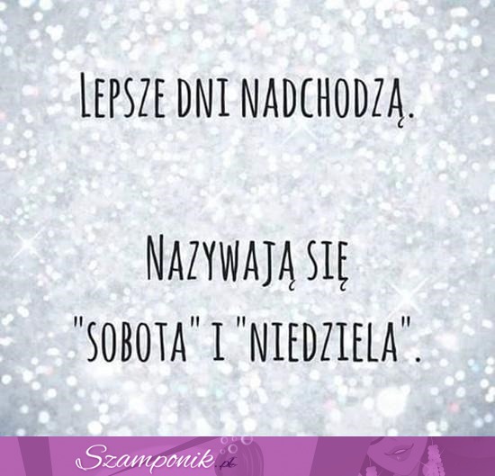 Lepsze dni nadchodzą ;D