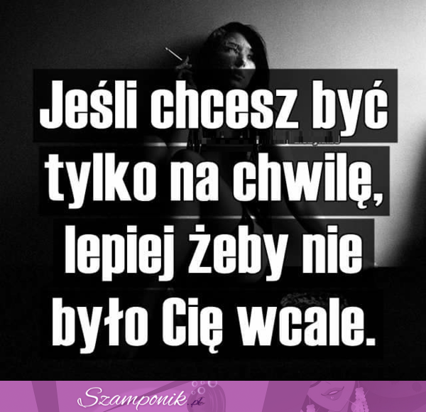 Jeśli chcesz być tylko na chwilę...