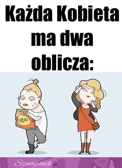 Mamy dwa oblicza, haha ;D