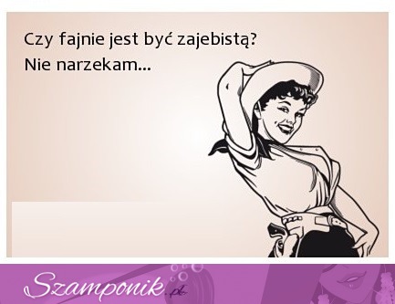 Nie narzekam hahah.... ;)