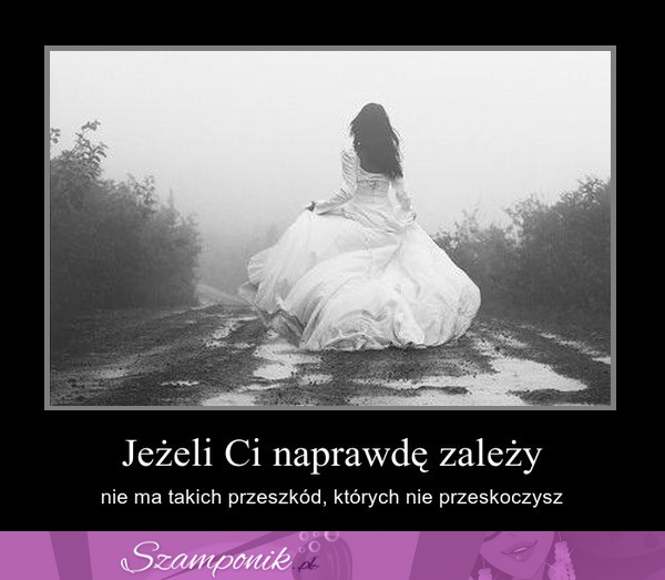 Jeżeli Ci naprawdę zależy...