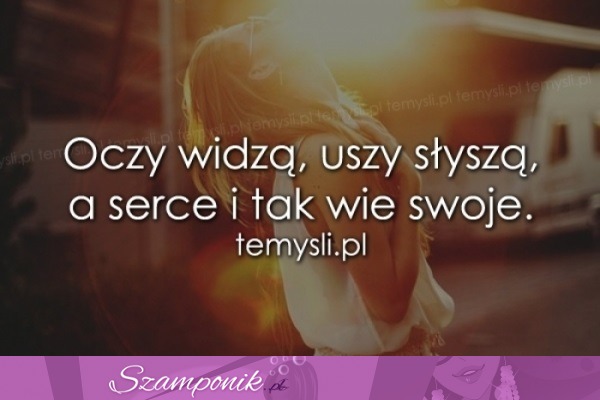 Oczy widzą, uszy słyszą, a serce..