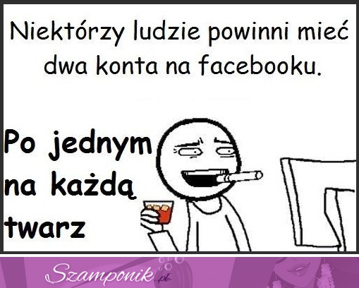 Niektórzy ludzie powinni mieć dwa konta na facebooku...