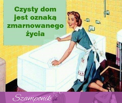 Czysty dom jest oznaką...