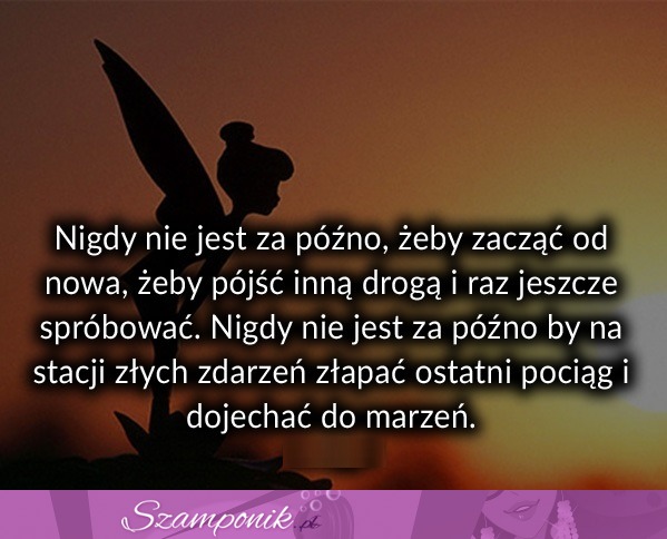 Nigdy nie jest za późno żeby ...