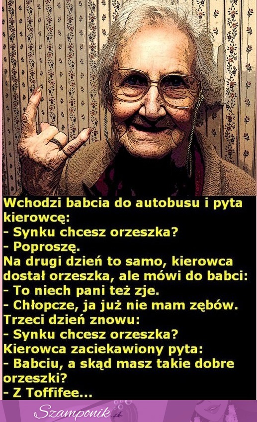 MOCNY KAWAŁ; Wchodzi babcia do autobusu i pyta kierowcę.... ;D