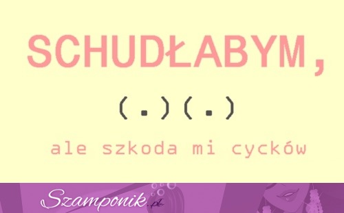 Schudłaby, ale szkoda mi...