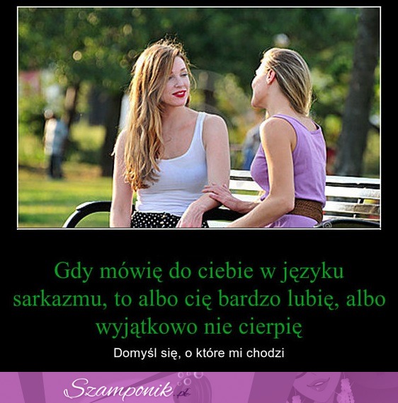 Gdy mówię do ciebie w języku sarkazmu,