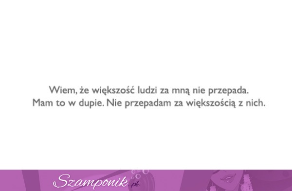 Wiem, że większość ludzi za mną nie przepada...