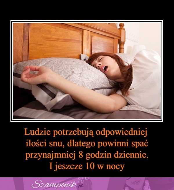 Ludzie potrzebują tyle snu...