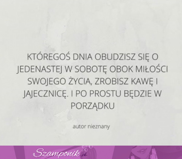 Któregoś dnia obudzisz się....