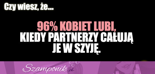 96% kobiet lubi kiedy całuje je się w ....