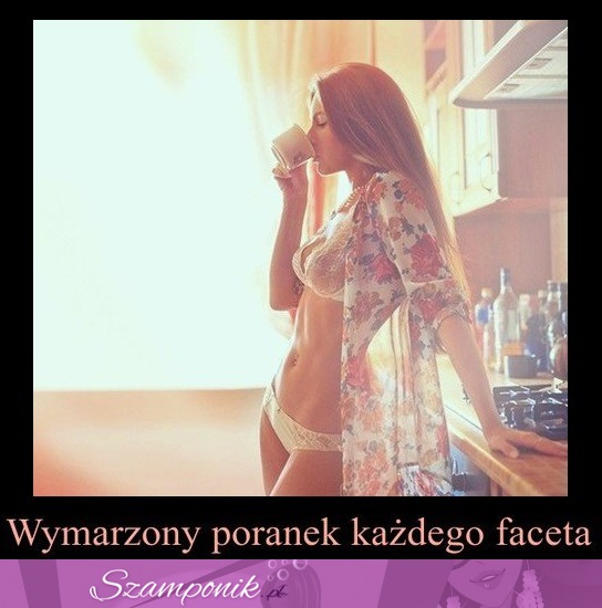 Wymarzony poranek każdego faceta ;)