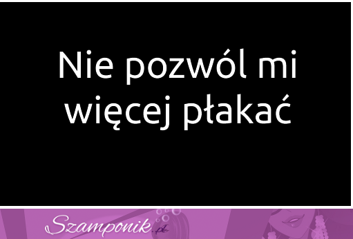 Nie pozwól mi...