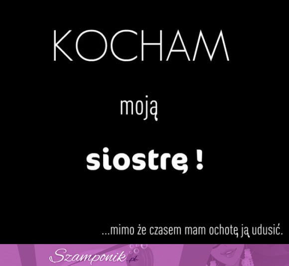 KOCHAM moją SIOSTRĘ!