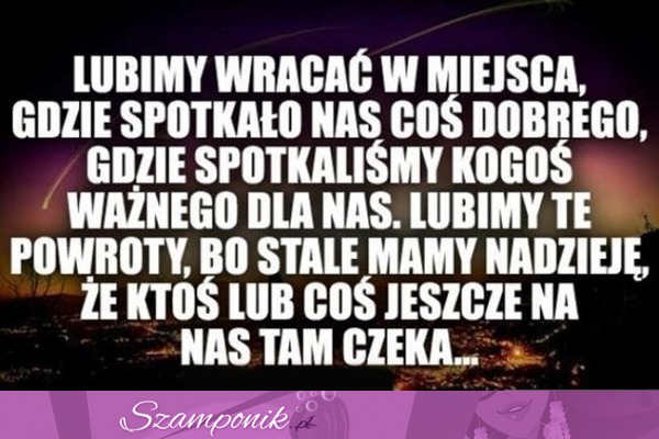 Wracać w takie miejsca ;)