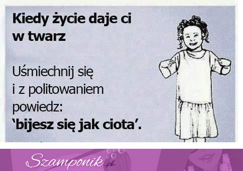 Kiedy życie daje Ci w twarz