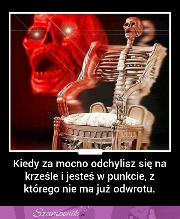 Kiedy za mocno odchylisz się na krześle