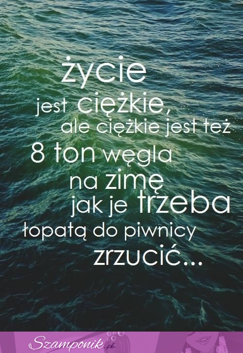 Nie zawsze życie jest ciężkie