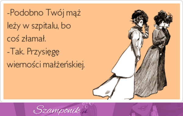 Podobno Twój mąż leży w szpitalu...