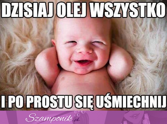 Olej wszystko!