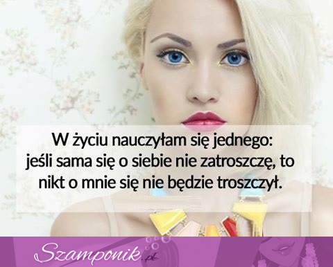 W życiu nauczyłam się jednego