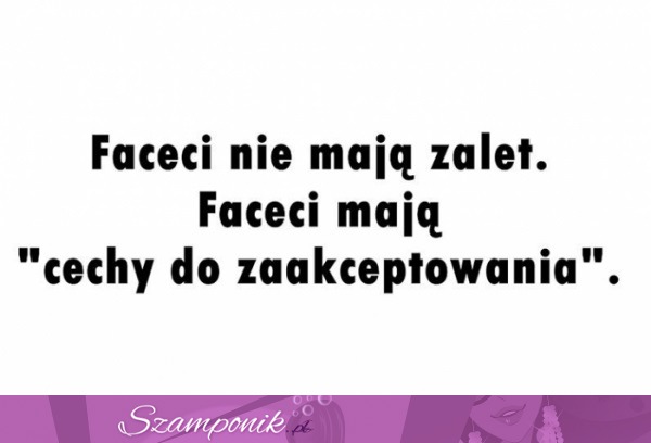 Faceci nie mają zalet.