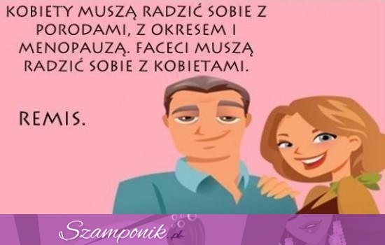 Kobiety muszą radzić sobie z ....